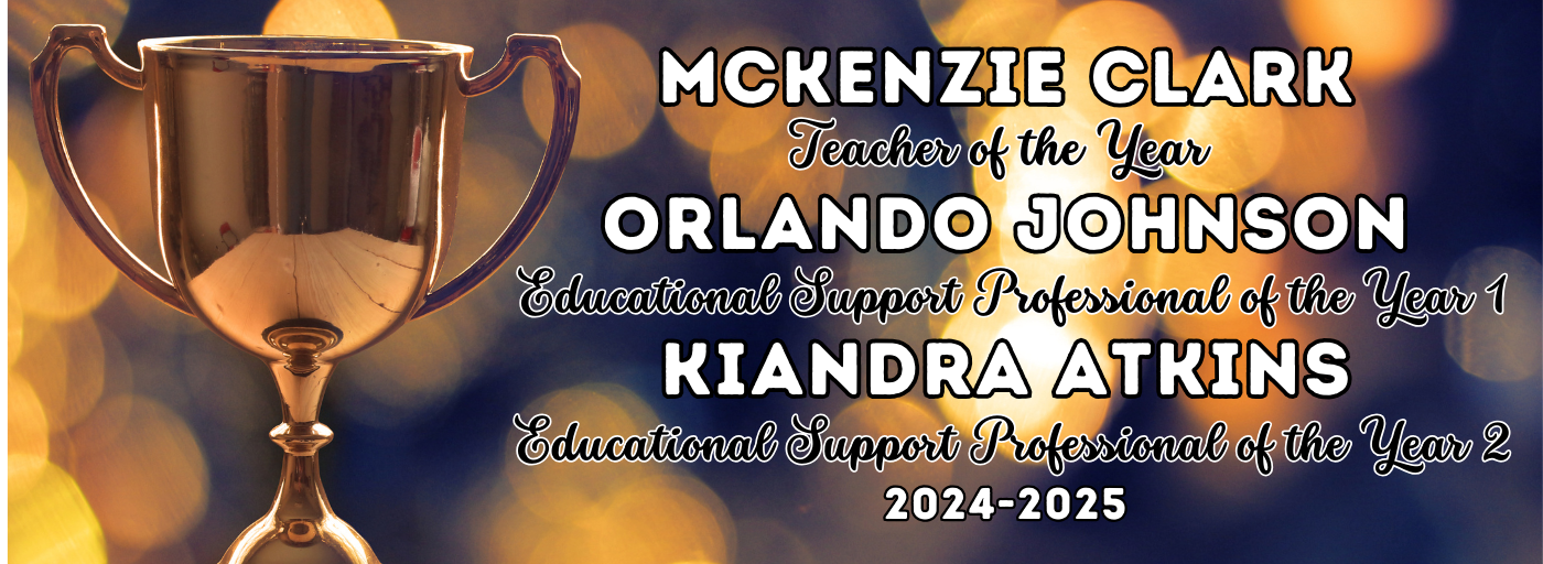 Gold trophy to announce the 2024-2025 Employees of the Year. McKenzie Clark is Teacher of the Year. Orlando Johnson is Educational Support Professions of the Year 1. Kiandra Atkins is Educational Support Professions of the Year 2.